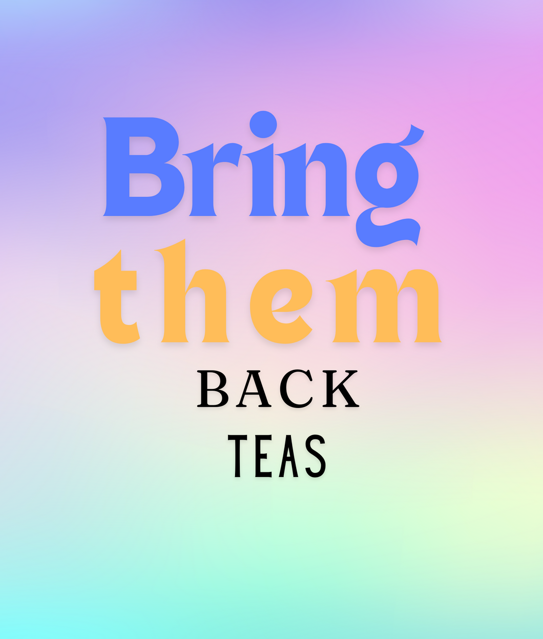 Bring them Back Teas Menu