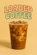 Coffees - Get Loaded!